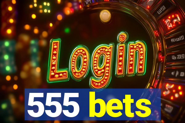 555 bets